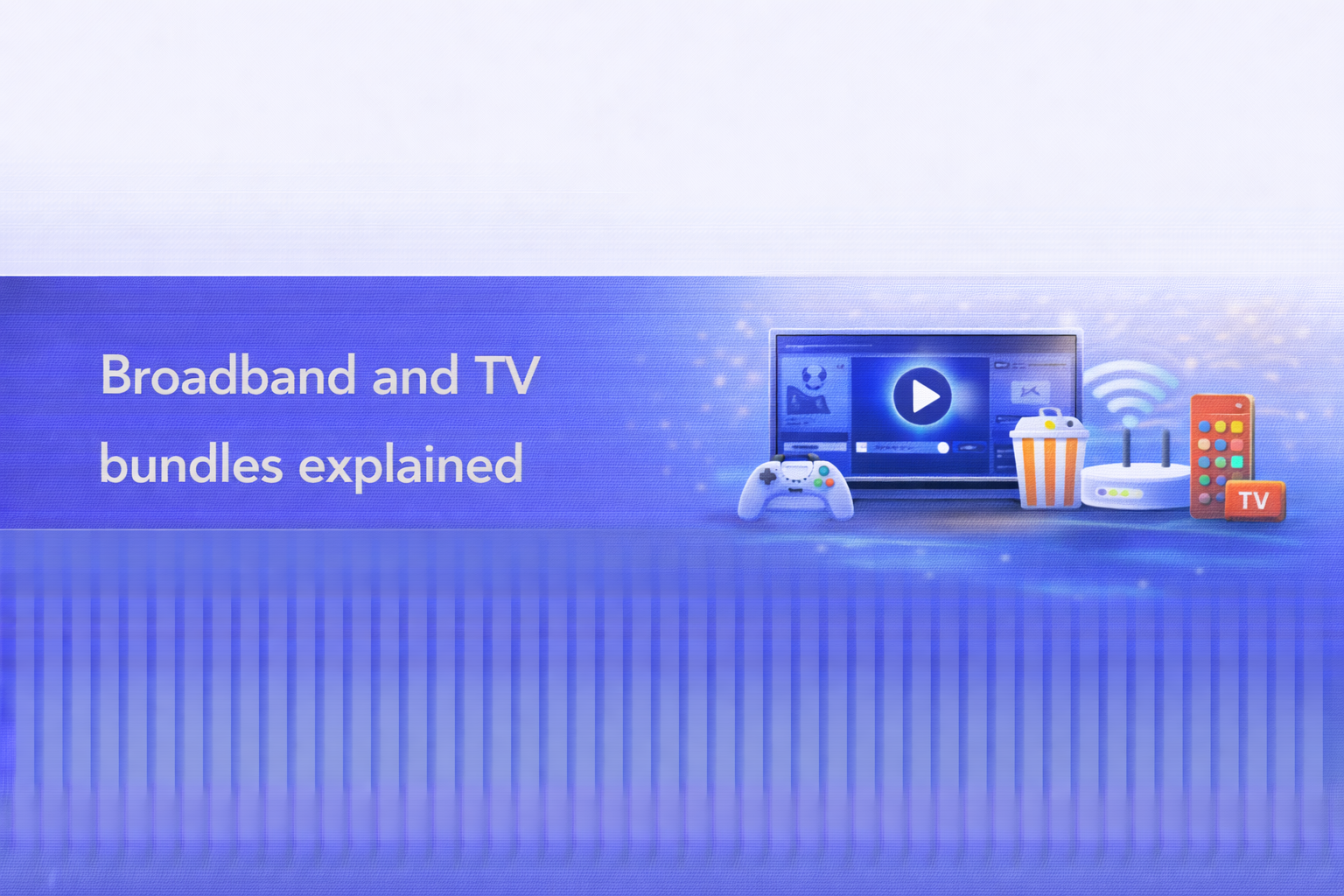 Broadband and TV bundles explained  UK broadband guide cover image.