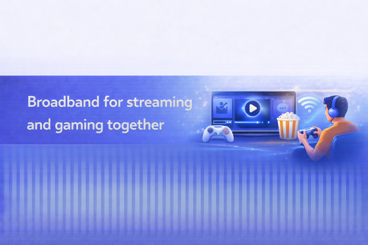 Broadband for streaming and gaming together  UK broadband guide cover image.