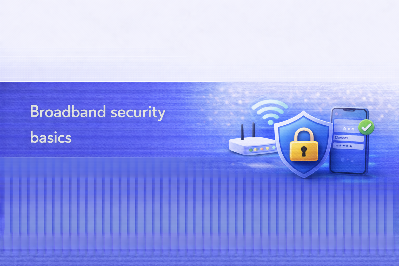 Broadband security basics  UK broadband guide cover image.