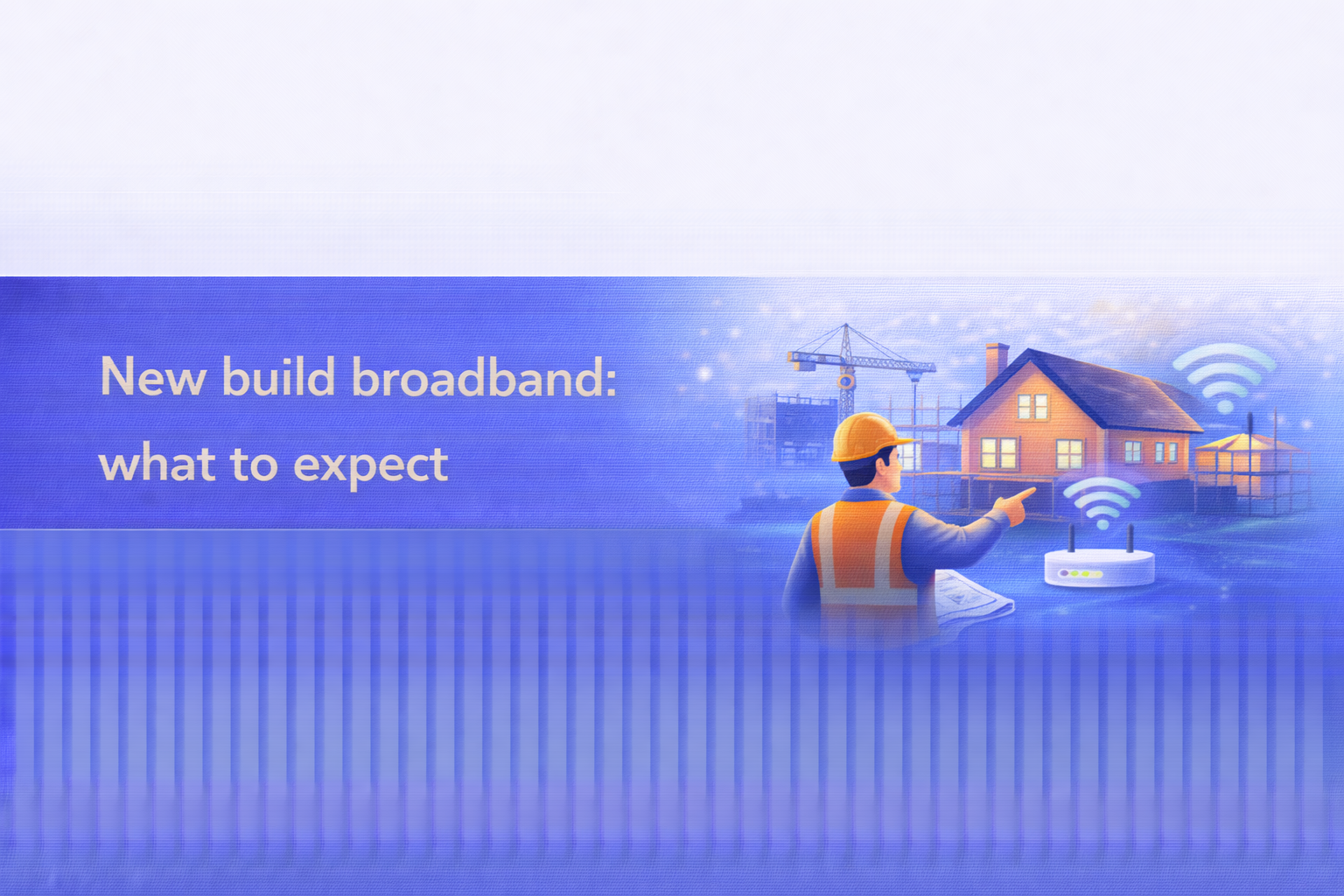 New build broadband: what to expect  UK broadband guide cover image.