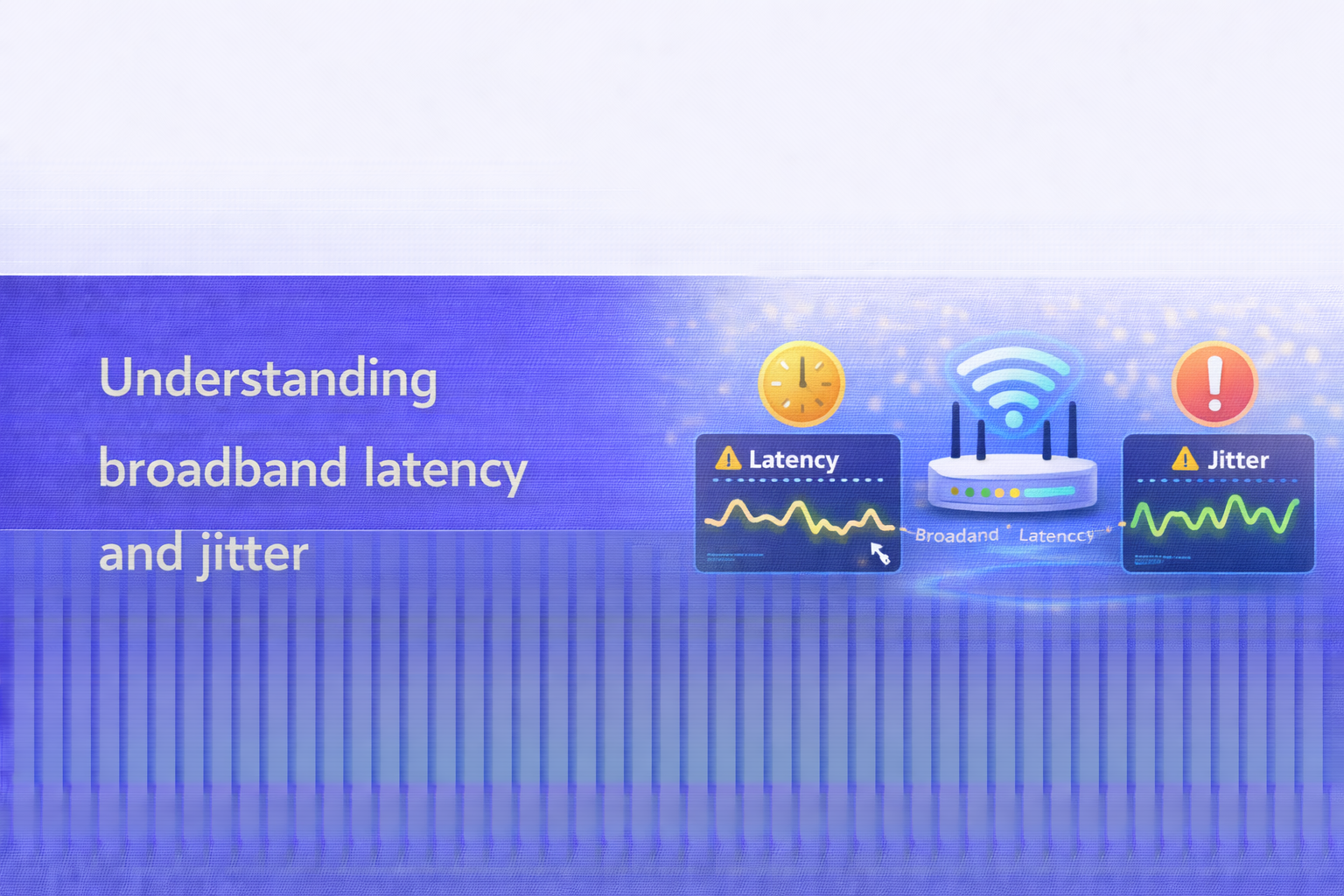 Understanding broadband latency and jitter  UK broadband guide cover image.
